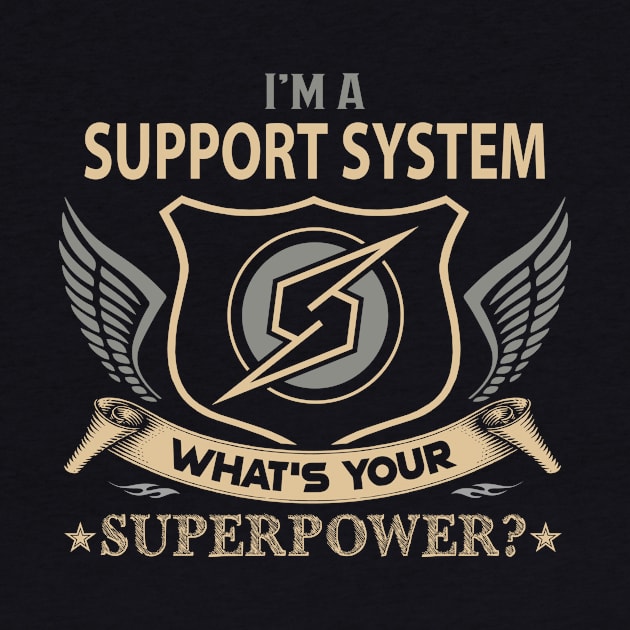 Support System T Shirt - Superpower Gift Item Tee by Cosimiaart